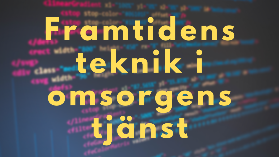 Framtidens teknik i omsorgens tj